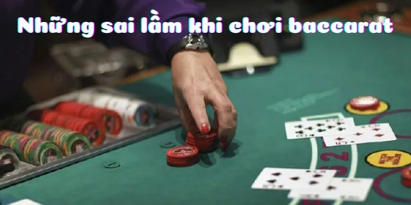 Những sai lầm thường mắc phải khi trải nghiệm Baccarat