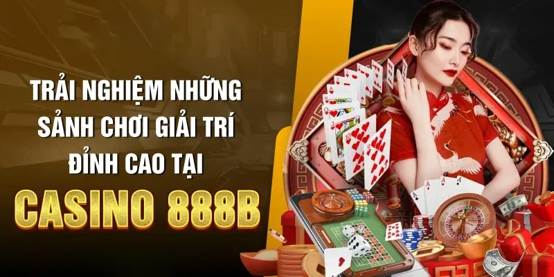 Các sảnh chơi siêu ấn tượng tại nhà cái 888B casino 