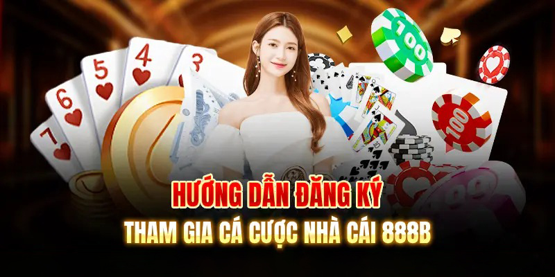 Hướng dẫn đăng ký tham gia cá cược nhà cái 888B