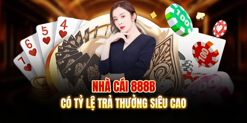 Nhà cái 888B có tỷ lệ trả thưởng siêu cao