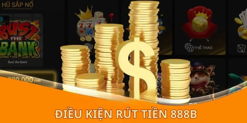 Điều kiện để rút tiền thành công tại 888B