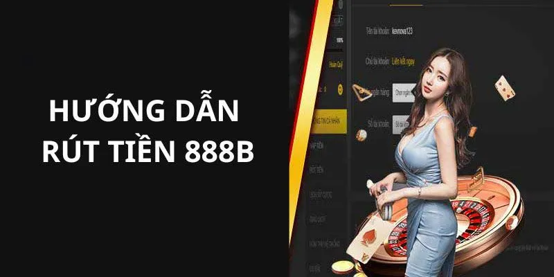 Các bước rút thưởng 888B siêu tốc cho newbie