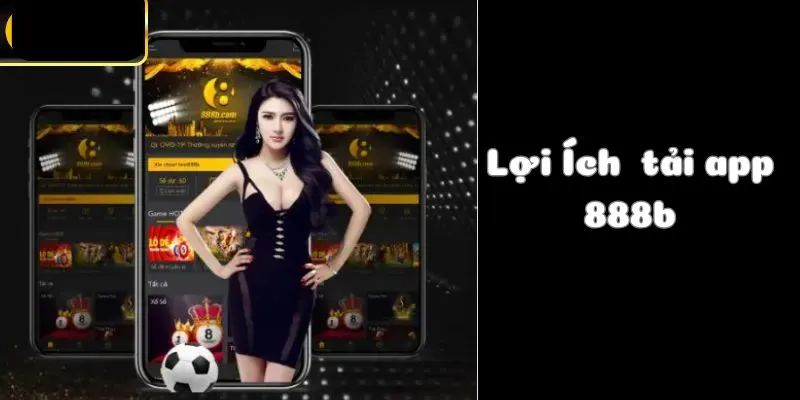 Lợi ích khi tải app 888b