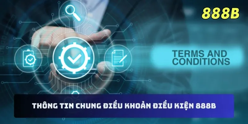 Thông tin chung điều khoản điều kiện 888B